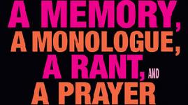 A Memory, a Monologue, a Rant, and a Prayer