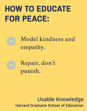How to Educate for Peace: Model kindness and empathy. Repair, don’t punish. #hgse #usableknowledge @harvardeducation