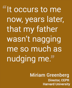 It occurs to me now, years later, that my father wasn’t nagging me so much as nudging me.