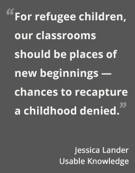 For refugee children, our classrooms should be places of new beginnings — chances to recapture a childhood denied. -- Jessica Lander #usableknowledge #hgse @harvarded