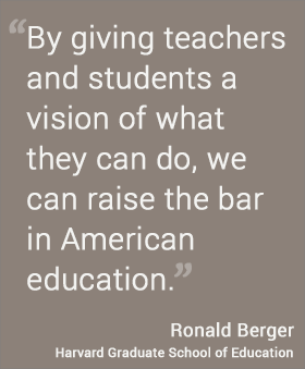 By giving teachers and students a vision of what they can do, we can raise the bar in American education. --Ronald Berger