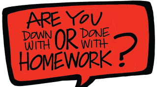 Speech Bubble: Are you down with or done with homework?