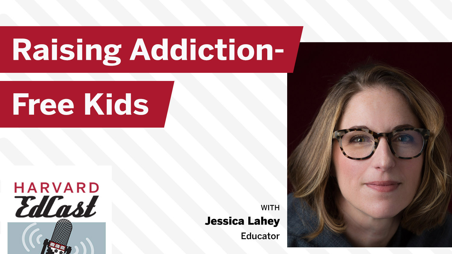 Harvard's education podcast: Jessica Lahey on how parents can educate ...